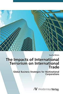 The Impacts of International Terrorism on International Trade: Global Business Strategies for Multinational Corporations