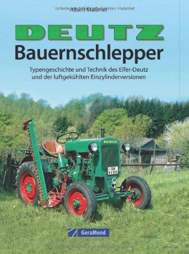 Deutz-Bauernschlepper: Typengeschichte und Technik des Elfer-Deutz und der luftgekühlten Einzylinderversionen - das Traktor Buch für Fans des Deutz F1M414 und Traktor-Oldtimern