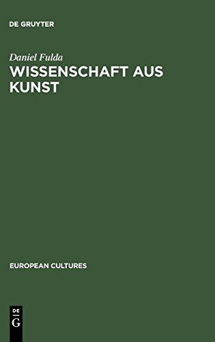 Wissenschaft aus Kunst: Die Entstehung der modernen deutschen Geschichtsschreibung 1760-1860 (European Cultures, Band 7)