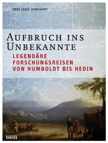 Aufbruch ins Unbekannte: Legendäre Forschungsreisen von Humboldt bis Hedin