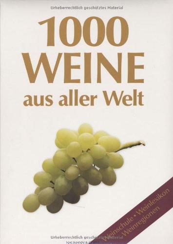 1000 Weine aus aller Welt. Weinschule, Weinlexikon, Weinregionen