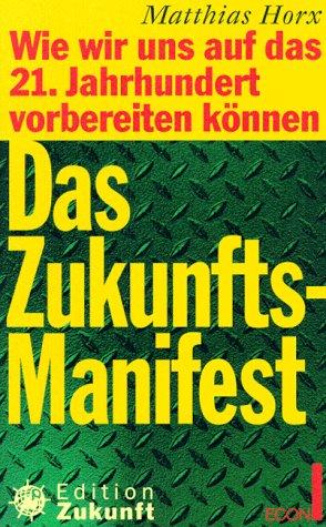 Das Zukunfts- Manifest. Wie wir uns auf das 21. Jahrhundert vorbereiten können