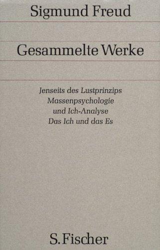 Gesammelte Werke, bd. 13: Jenseits des Lustprinzips. Massenpsychologie und Ich-Analyse. Das Ich und das Es