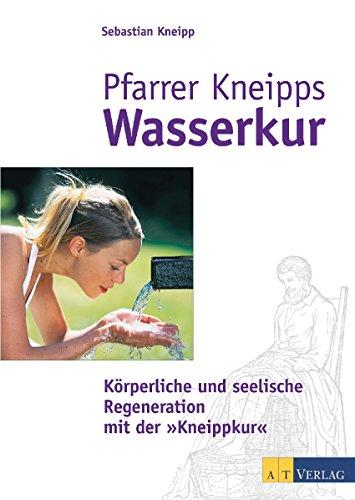 Pfarrer Kneipps Wasserkur: Körperliche und seelische Regeneration mit der Kneippkur