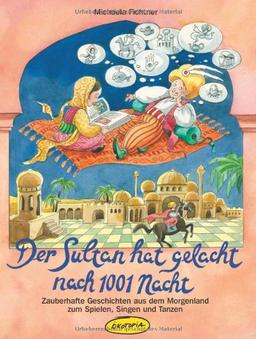 Der Sultan hat gelacht nach 1001 Nacht (Buch): Zauberhafte Geschichten aus dem Morgenland zum Spielen, Singen und Tanzen