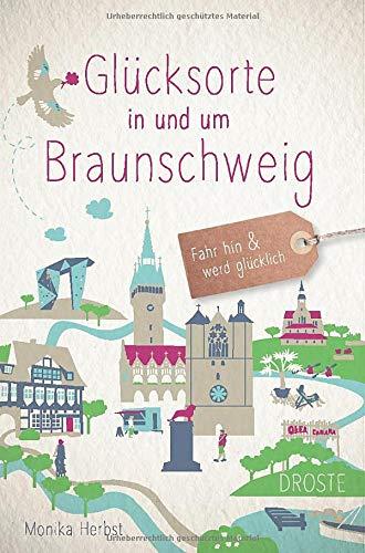 Glücksorte in und um Braunschweig: Fahr hin und werd glücklich