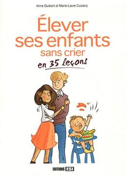 Elever ses enfants sans crier en 35 leçons