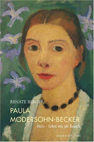 Paula Modersohn-Becker: Paris - Leben wie im Rausch. Biografie