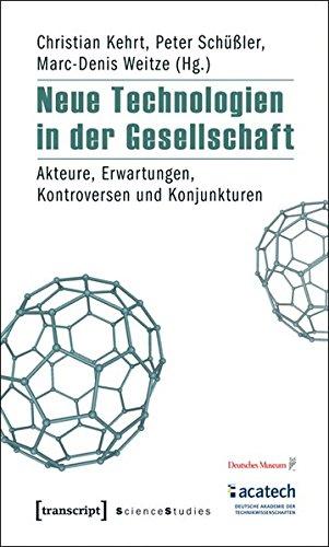 Neue Technologien in der Gesellschaft: Akteure, Erwartungen, Kontroversen und Konjunkturen (Science Studies)