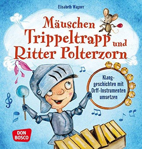 Mäuschen Trippeltrapp und Ritter Polterzorn: Klanggeschichten mit Orff-Instrumenten umsetzen