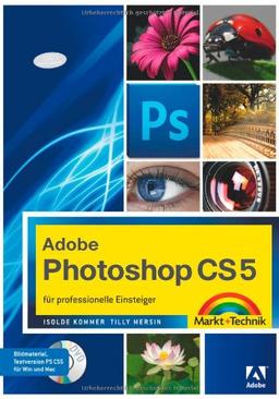 Adobe Photoshop CS5 - für professionelle Einsteiger (Digital fotografieren)