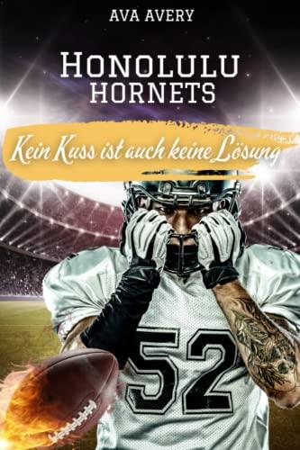 Kein Kuss ist auch keine Lösung: Honolulu Hornets (Football Liebe, Band 1)