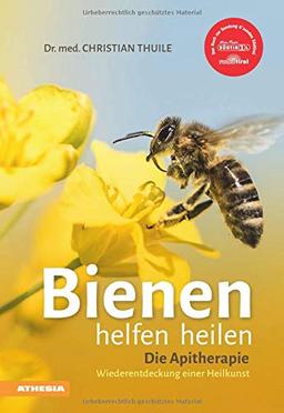 Bienen helfen heilen: Die Apitherapie - Wiederentdeckung einer Heilkunst