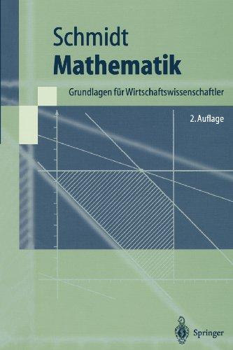 Mathematik: Grundlagen für Wirtschaftswissenschaftler (Springer-Lehrbuch) (German Edition)