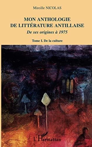 Mon anthologie de la littérature antillaise : de ses origines à 1975. Vol. 1. De la culture