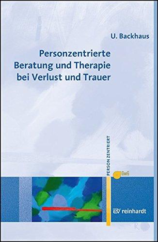 Personzentrierte Beratung und Therapie bei Verlust und Trauer (Personzentrierte Beratung & Therapie)