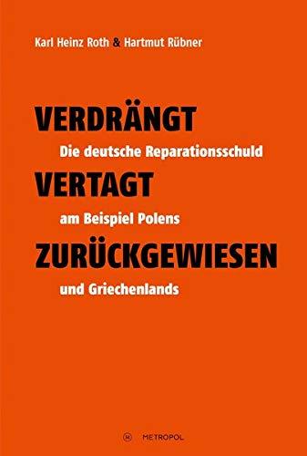 Verdrängt – Vertagt – Zurückgewiesen: Die deutsche Reparationsschuld am Beispiel Polens und Griechenlands