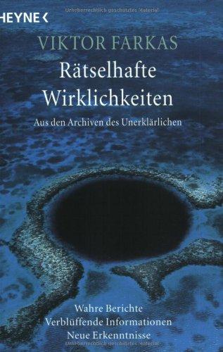 Rätselhafte Wirklichkeiten. Aus den Archiven des Unerklärlichen