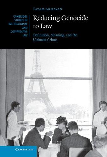 Reducing Genocide to Law: Definition, Meaning, and the Ultimate Crime (Cambridge Studies in International and Comparative Law, Band 87)