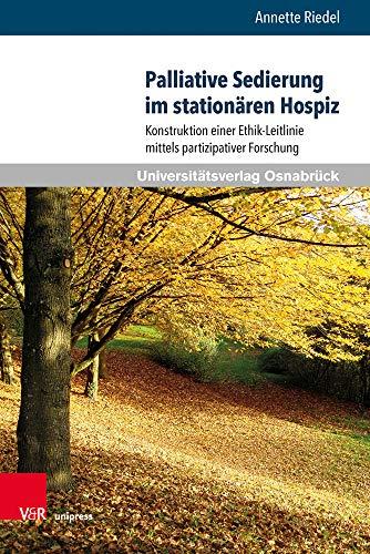 Palliative Sedierung im stationären Hospiz: Konstruktion einer Ethik-Leitlinie mittels partizipativer Forschung (Pflegewissenschaft und Pflegebildung, Band 16)