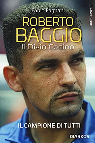 Roberto Baggio. Il divin codino. Nuova ediz. (Grande sport)