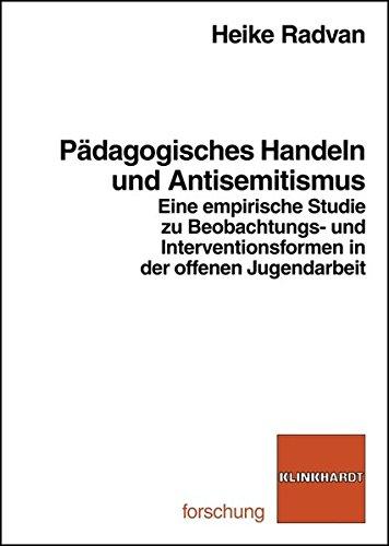 Pädagogisches Handeln und Antisemitismus: Eine empirische Studie zu Beobachtungs- und Interventionsformen in der offenen Jugendarbeit (klinkhardt forschung)