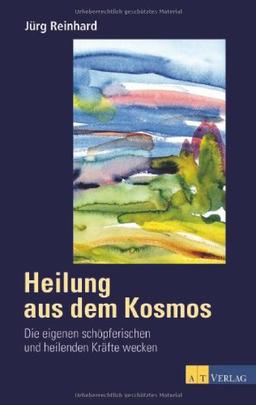 Heilung aus dem Kosmos: Vom Umgang mit Gestirnen, Geist und Geistern