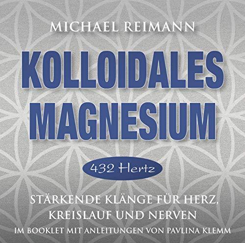 KOLLOIDALES MAGNESIUM [432 Hertz]: Stärkende Klänge für Herz, Kreislauf und Nerven