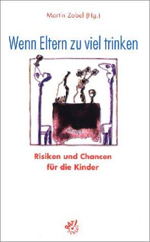 Wenn Eltern zu viel trinken. Risiken und Chancen für die Kinder