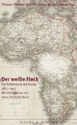 Der weisse Fleck: Die Entdeckung des Kongo 1875-1908