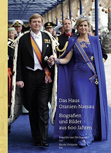 Das Haus Oranien-Nassau: Biographien und Bilder aus 600 Jahren