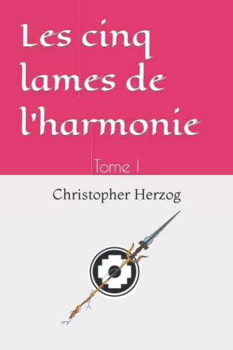 Les cinq lames de l'harmonie: Tome I