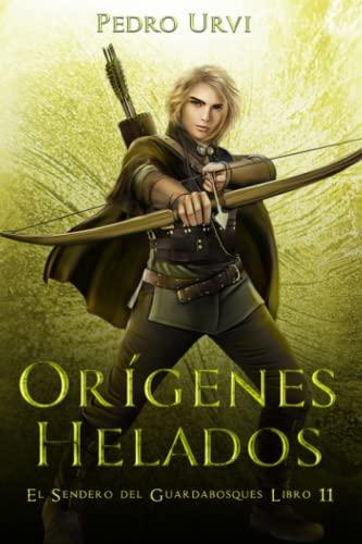 Orígenes Helados: (El Sendero del Guardabosques, Libro 11)