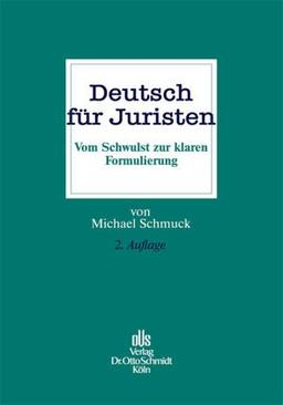 Deutsch für Juristen. Vom Schwulst zur klaren Formulierung