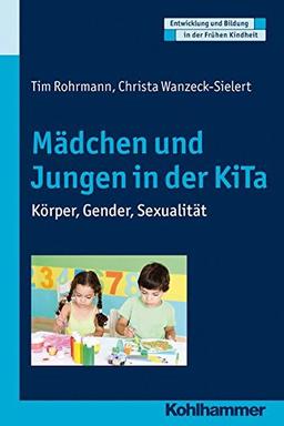 Mädchen und Jungen in der KiTa: Körper, Gender, Sexualität (Entwicklung und Bildung in der Frühen Kindheit)