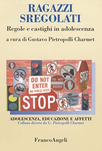 Ragazzi sregolati. Regole e castighi in adolescenza (Adolescenza, educazione e affetti)