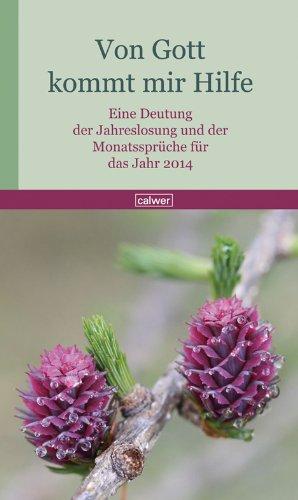 Von Gott kommt mir Hilfe: Eine Deutung der Jahreslosung und der Monatssprüche für das Jahr 2014