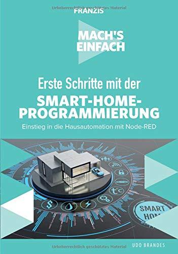 FRANZIS Mach's einfach: Erste Schritte mit Smart-Home-Programmierung: Einstieg in die Hausautomation mit Node-RED