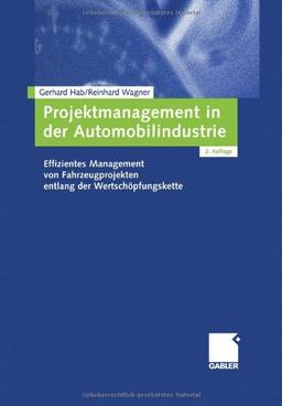 Projektmanagement in der Automobilindustrie: Effizientes Management von Fahrzeugprojekten entlang der Wertschöpfungskette