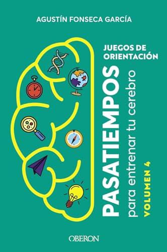 Juegos de orientación. Volumen 4: Pasatiempos para entrenar tu cerebro (Libros singulares)