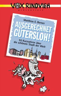 Ausgerechnet Gütersloh!: 55 Kurzsatiren über die schönste Stadt der Welt