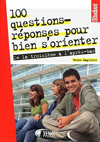 100 questions-réponses pour bien s'orienter : de la troisième à l'après-bac