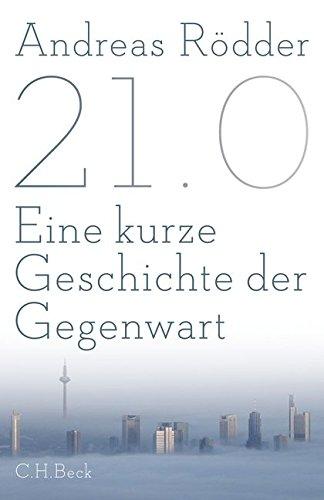 21.0: Eine kurze Geschichte der Gegenwart