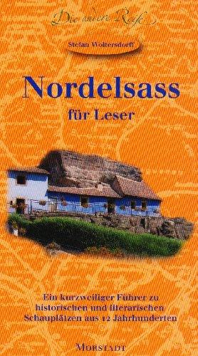 Nordelsass für Leser: Ein kurzweiliger Führer zu historischen und literarischen Schauplätzen aus 12 Jahrhunderten