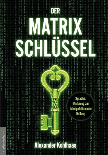 Der Matrix-Schlüssel: Sprache: Werkzeug zur Manipulation oder Heilung