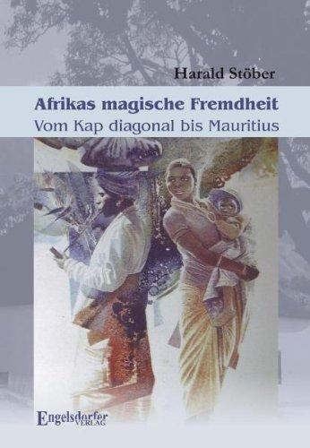 Afrikas magische Fremdheit: Vom Kap diagonal bis Mauritius