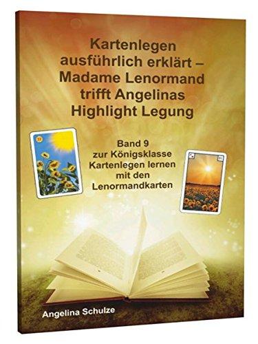 Kartenlegen ausführlich erklärt - Madame Lenormand trifft Angelinas Highlight Legung: Band 9 zur Königsklasse Kartenlegen lernen mit den Lenormandkarten