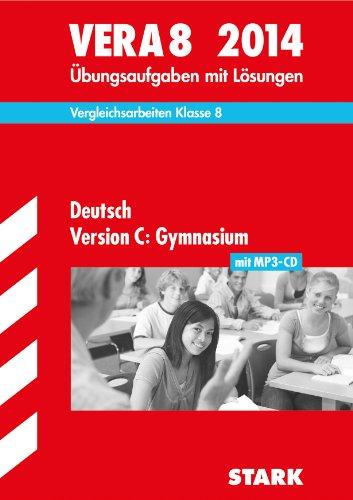 Vergleichsarbeiten VERA 8. Klasse / Deutsch Version C: Gymnasium mit MP3-CD 2014: Übungsaufgaben mit Lösungen.