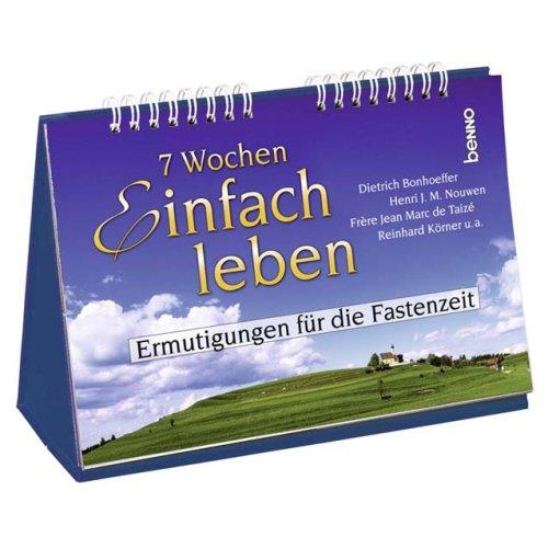 7 Wochen Einfach leben: Ermutigungen für die Fastenzeit