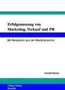 Erfolgsmessung von Marketing, Verkauf und PR: Mit Beispielen aus der Medienbranche